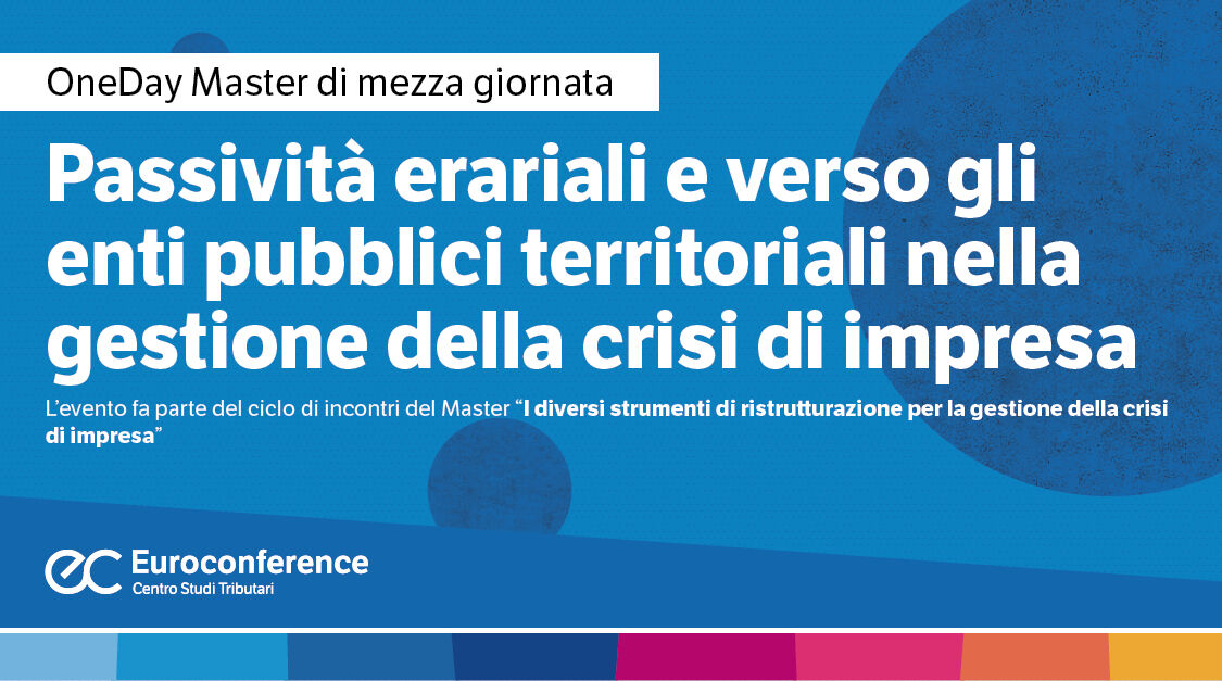 Immagine Passività erariali e verso gli enti pubblici territoriali nella gestione della crisi di impresa | Euroconference
